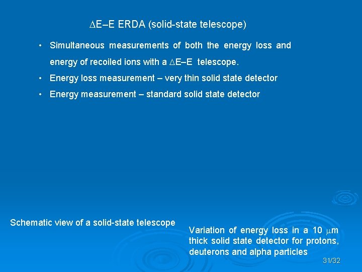  E–E ERDA (solid-state telescope) • Simultaneous measurements of both the energy loss and
