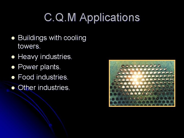 C. Q. M Applications l l l Buildings with cooling towers. Heavy industries. Power