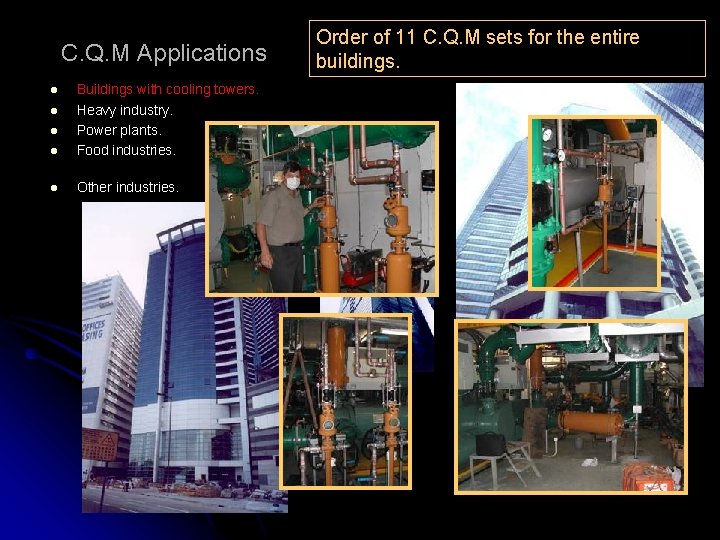 C. Q. M Applications l Buildings with cooling towers. Heavy industry. Power plants. Food