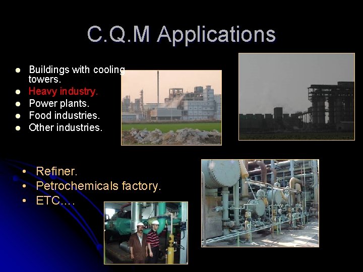 C. Q. M Applications l l l Buildings with cooling towers. Heavy industry. Power
