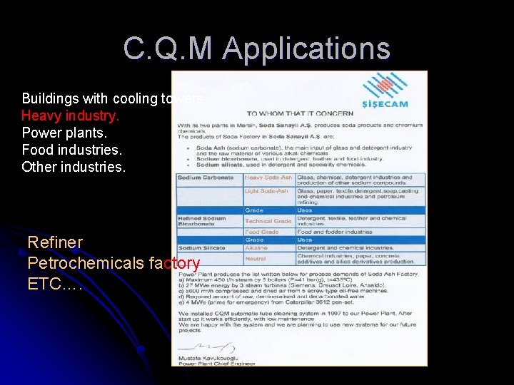 C. Q. M Applications Buildings with cooling towers. Heavy industry. Power plants. Food industries.