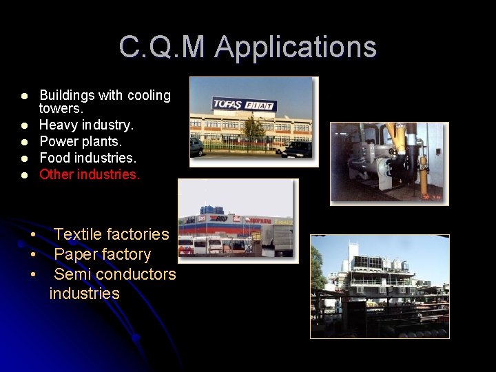 C. Q. M Applications l l l Buildings with cooling towers. Heavy industry. Power