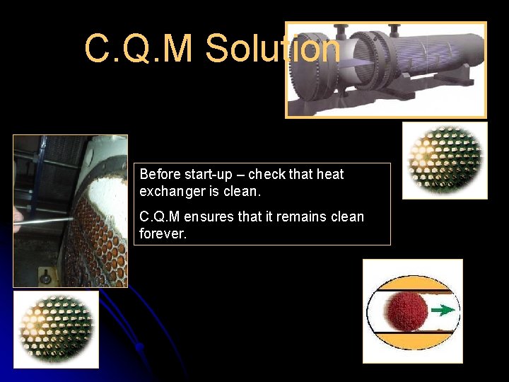 C. Q. M Solution Before start-up – check that heat exchanger is clean. C.