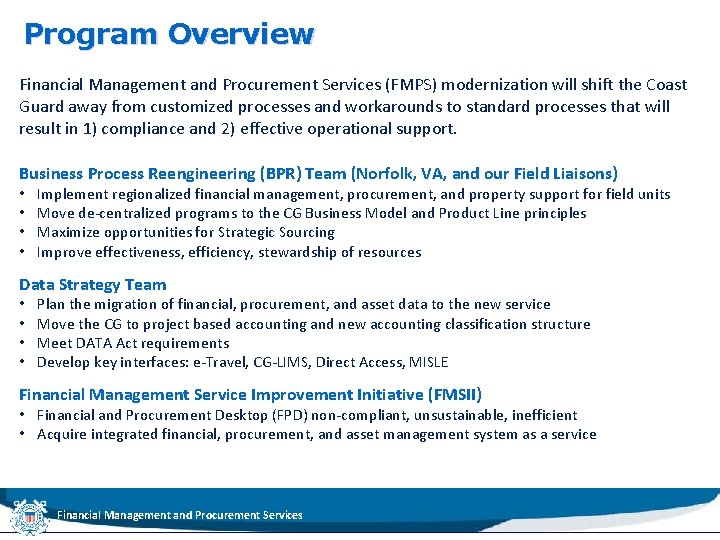 Program Overview Financial Management and Procurement Services (FMPS) modernization will shift the Coast Guard