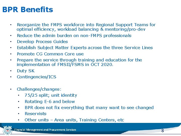 BPR Benefits • • • Reorganize the FMPS workforce into Regional Support Teams for