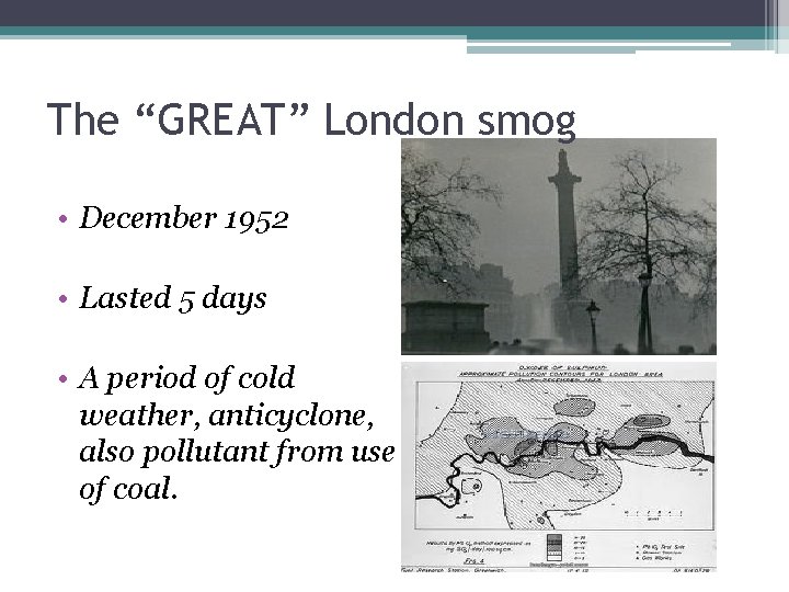 The “GREAT” London smog • December 1952 • Lasted 5 days • A period