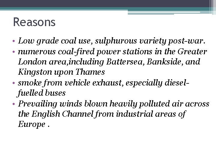 Reasons • Low grade coal use, sulphurous variety post-war. • numerous coal-fired power stations