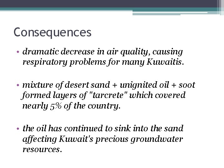 Consequences • dramatic decrease in air quality, causing respiratory problems for many Kuwaitis. •