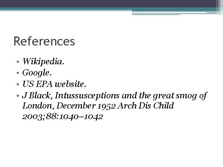 References • • Wikipedia. Google. US EPA website. J Black, Intussusceptions and the great