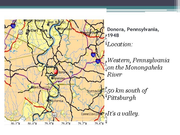 Donora, Pennsylvania, 1948 Location: Western, Pennsylvania on the Monongahela River 50 km south of