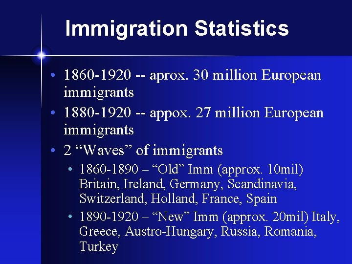 Immigration Statistics • 1860 -1920 -- aprox. 30 million European immigrants • 1880 -1920