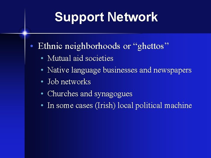 Support Network • Ethnic neighborhoods or “ghettos” • • • Mutual aid societies Native