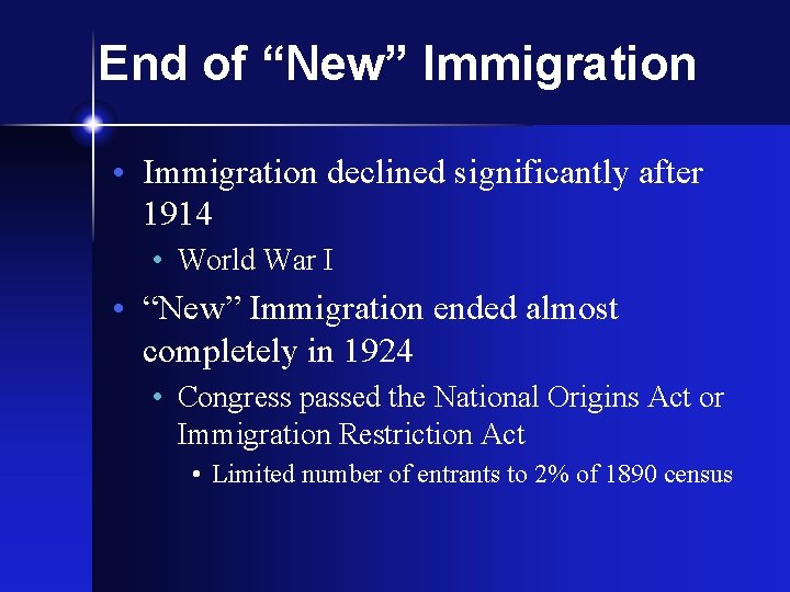 End of “New” Immigration • Immigration declined significantly after 1914 • World War I