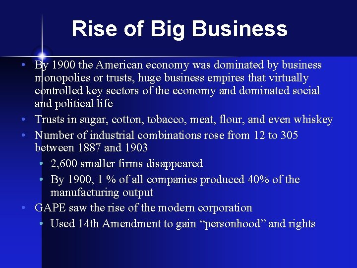 Rise of Big Business • By 1900 the American economy was dominated by business