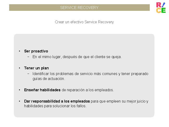 SERVICE RECOVERY Crear un efectivo Service Recovery • Ser proactivo − En el mimo