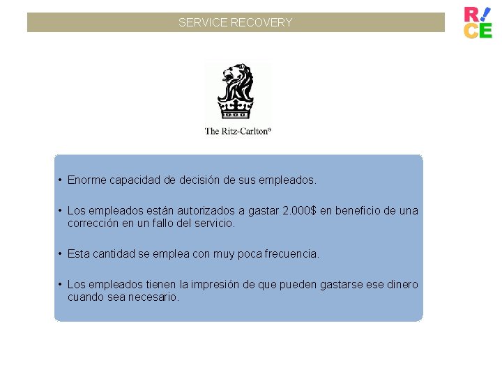 SERVICE RECOVERY • Enorme capacidad de decisión de sus empleados. • Los empleados están