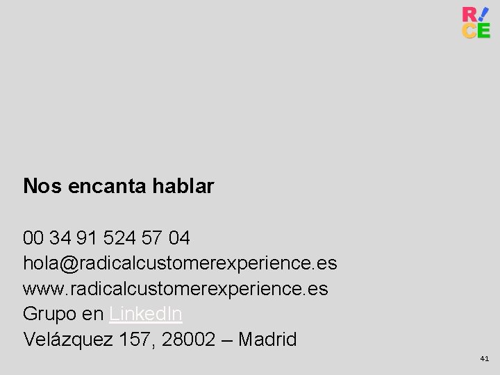 Nos encanta hablar 00 34 91 524 57 04 hola@radicalcustomerexperience. es www. radicalcustomerexperience. es
