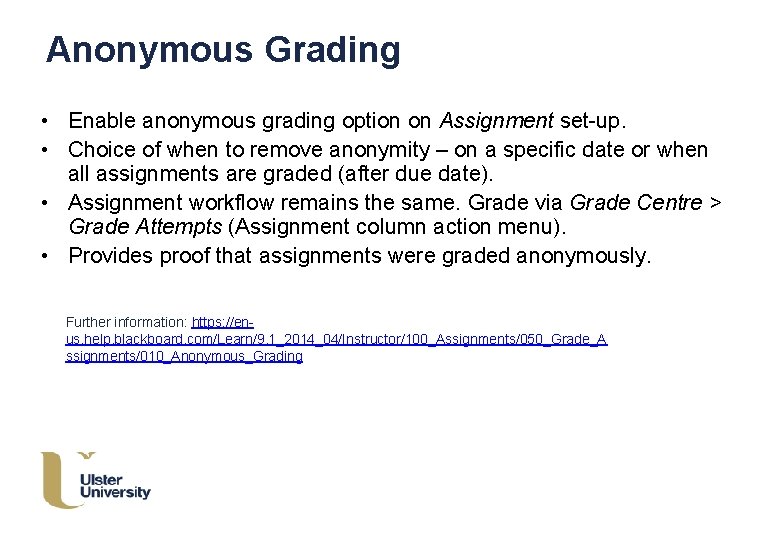 Anonymous Grading • Enable anonymous grading option on Assignment set-up. • Choice of when