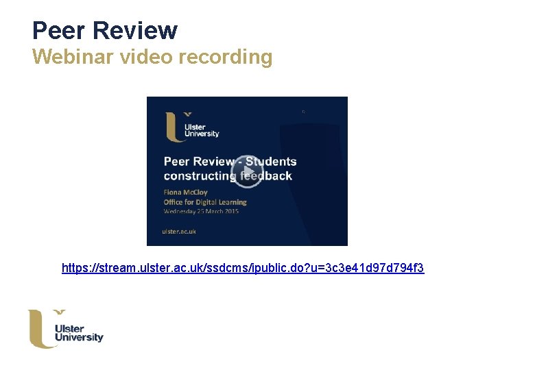 Peer Review Webinar video recording https: //stream. ulster. ac. uk/ssdcms/ipublic. do? u=3 c 3