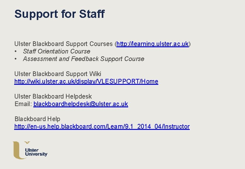 Support for Staff Ulster Blackboard Support Courses (http: //learning. ulster. ac. uk) • Staff