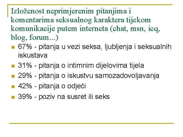Izloženost neprimjerenim pitanjima i komentarima seksualnog karaktera tijekom komunikacije putem interneta (chat, msn, icq, Izloženost neprimjerenim pitanjima i komentarima seksualnog karaktera tijekom komunikacije putem interneta (chat, msn, icq,