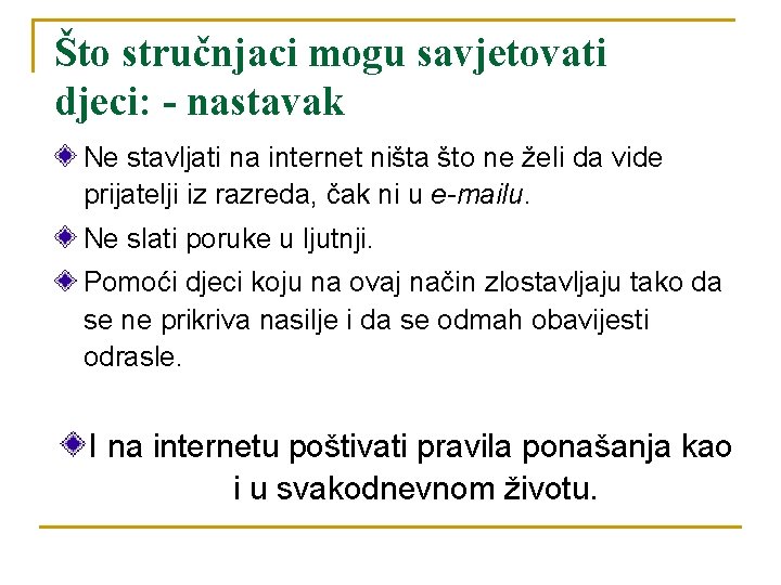 Što stručnjaci mogu savjetovati djeci: - nastavak Ne stavljati na internet ništa što ne Što stručnjaci mogu savjetovati djeci: - nastavak Ne stavljati na internet ništa što ne