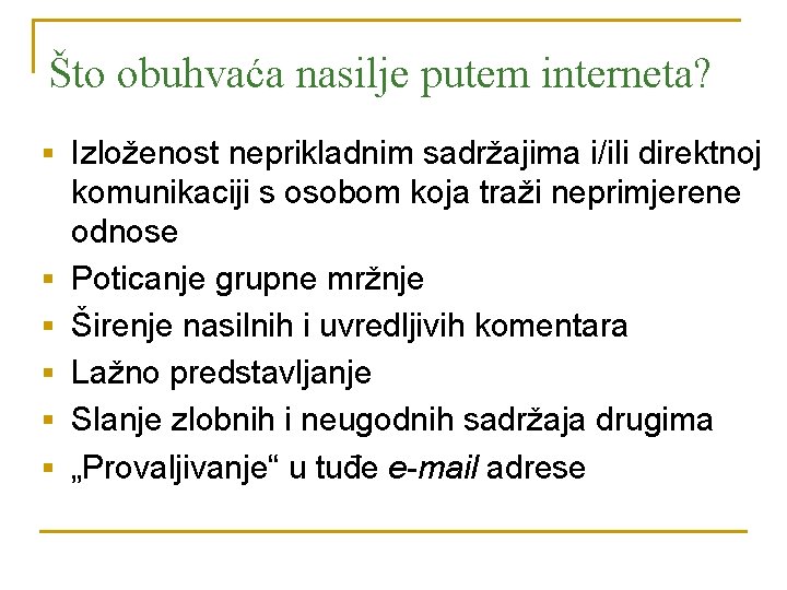 Što obuhvaća nasilje putem interneta? § Izloženost neprikladnim sadržajima i/ili direktnoj § § § Što obuhvaća nasilje putem interneta? § Izloženost neprikladnim sadržajima i/ili direktnoj § § §