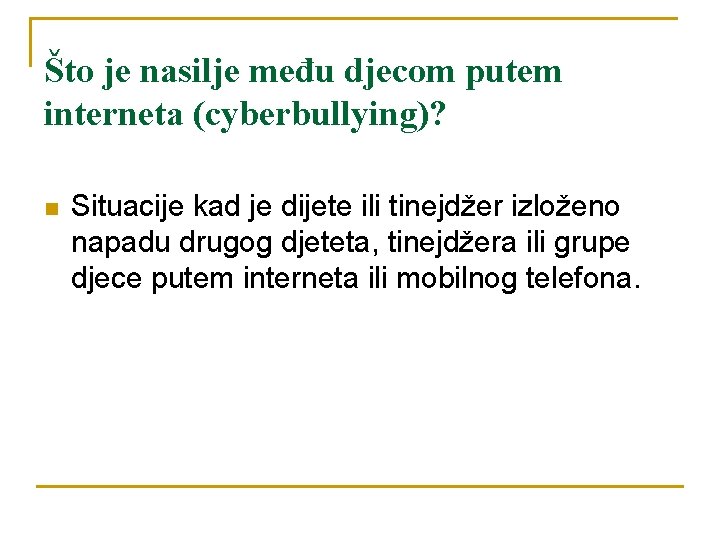 Što je nasilje među djecom putem interneta (cyberbullying)? n Situacije kad je dijete ili Što je nasilje među djecom putem interneta (cyberbullying)? n Situacije kad je dijete ili