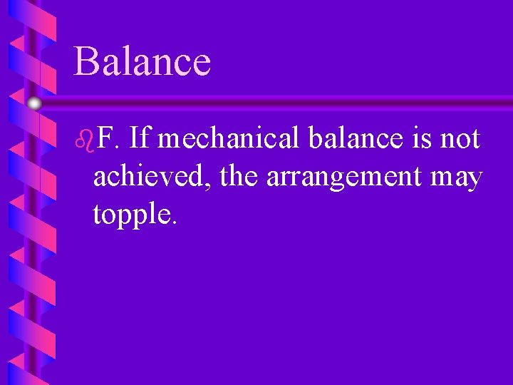 Balance b. F. If mechanical balance is not achieved, the arrangement may topple. 