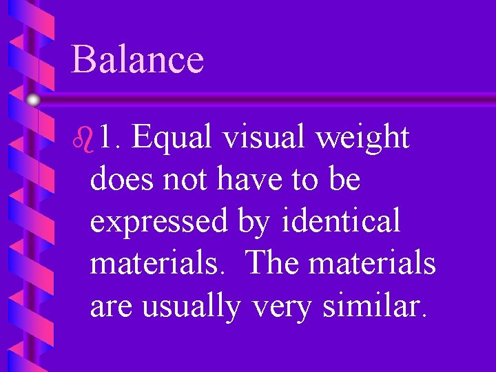 Balance b 1. Equal visual weight does not have to be expressed by identical