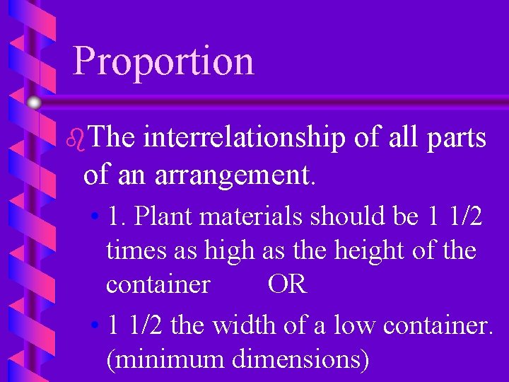 Proportion b. The interrelationship of all parts of an arrangement. • 1. Plant materials