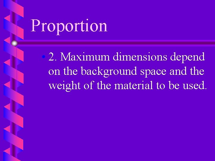 Proportion • 2. Maximum dimensions depend on the background space and the weight of