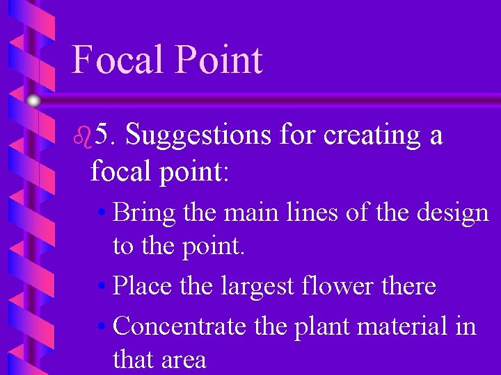 Focal Point b 5. Suggestions for creating a focal point: • Bring the main