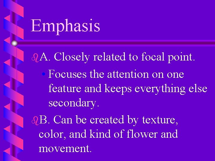 Emphasis b. A. Closely related to focal point. • Focuses the attention on one