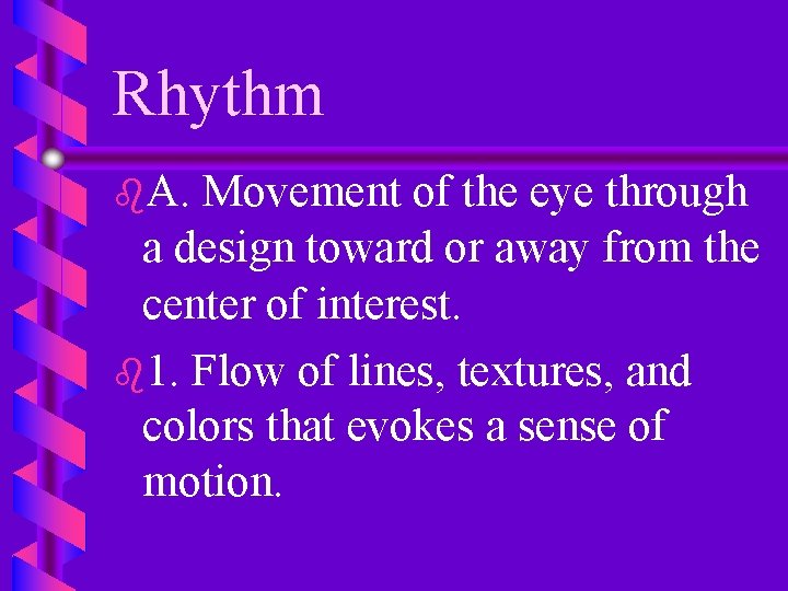 Rhythm b. A. Movement of the eye through a design toward or away from
