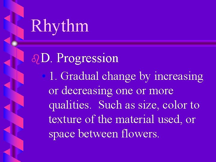 Rhythm b. D. Progression • 1. Gradual change by increasing or decreasing one or