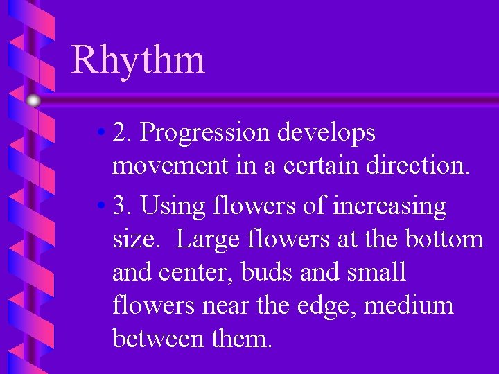Rhythm • 2. Progression develops movement in a certain direction. • 3. Using flowers