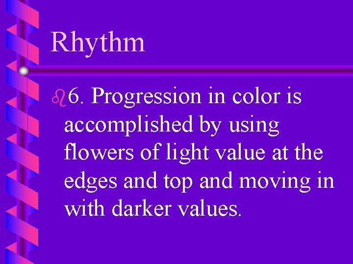 Rhythm b 6. Progression in color is accomplished by using flowers of light value