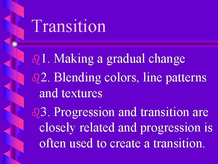 Transition b 1. Making a gradual change b 2. Blending colors, line patterns and