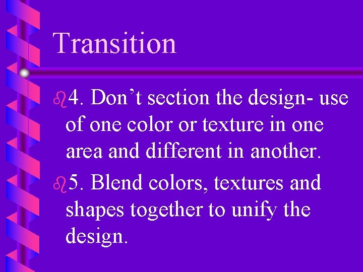 Transition b 4. Don’t section the design- use of one color or texture in