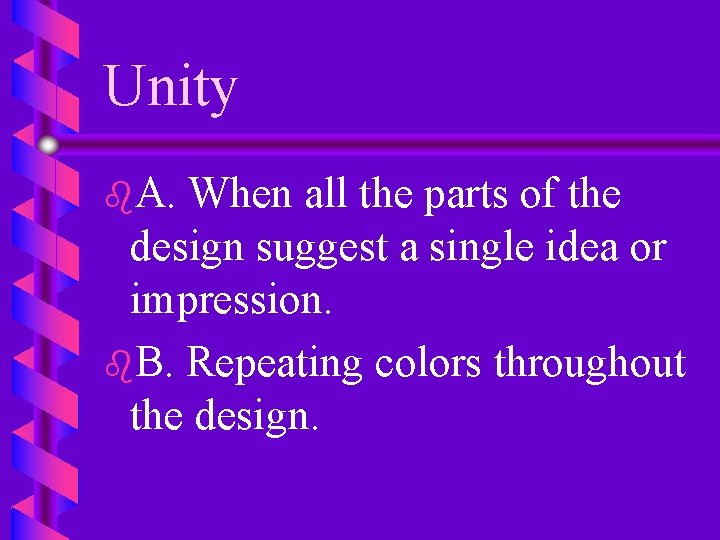 Unity b. A. When all the parts of the design suggest a single idea