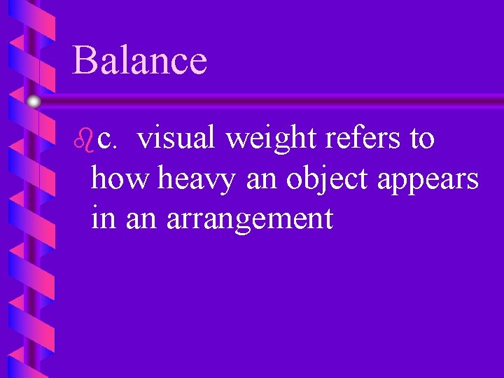 Balance bc. visual weight refers to how heavy an object appears in an arrangement