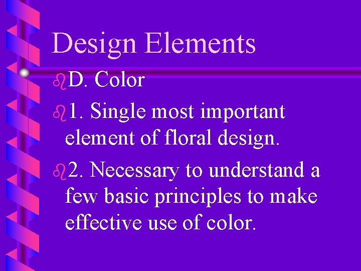 Design Elements b. D. Color b 1. Single most important element of floral design.