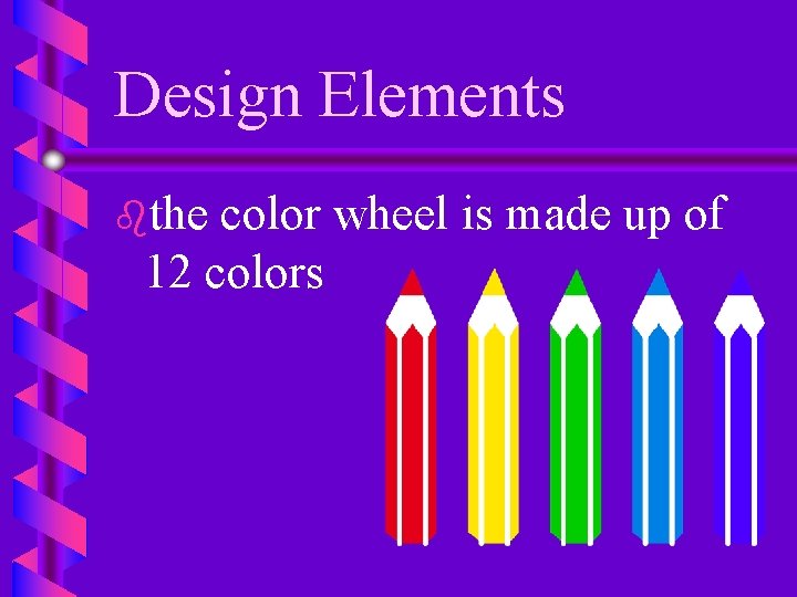 Design Elements bthe color wheel is made up of 12 colors 