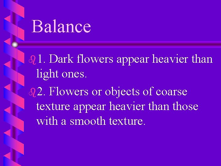 Balance b 1. Dark flowers appear heavier than light ones. b 2. Flowers or