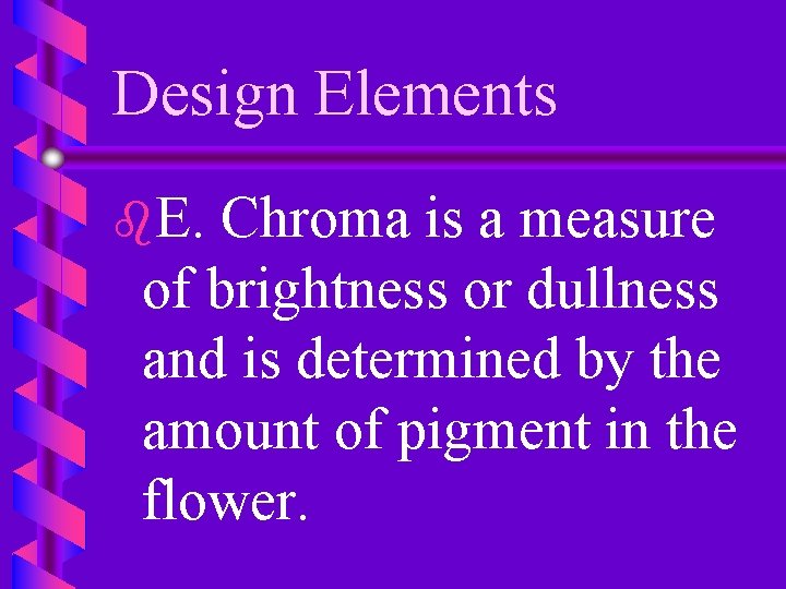 Design Elements b. E. Chroma is a measure of brightness or dullness and is