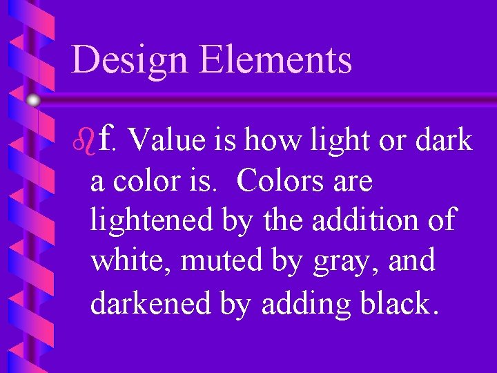 Design Elements bf. Value is how light or dark a color is. Colors are