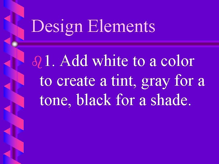 Design Elements b 1. Add white to a color to create a tint, gray