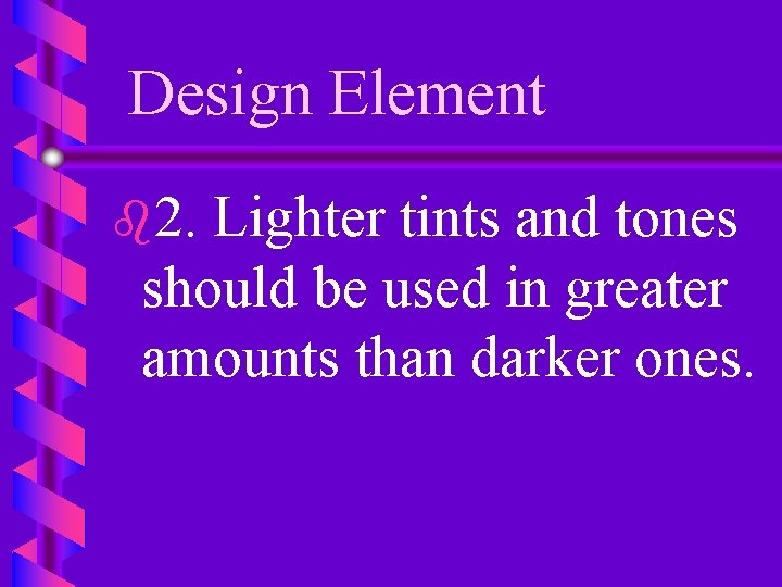 Design Element b 2. Lighter tints and tones should be used in greater amounts
