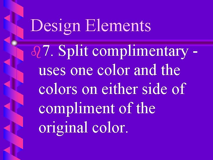 Design Elements b 7. Split complimentary uses one color and the colors on either